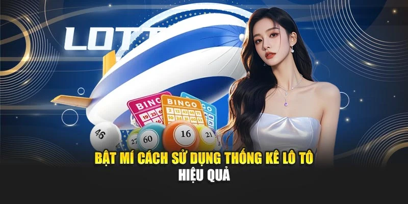 Bật mí cách sử dụng thống kê lô tô hiệu quả
