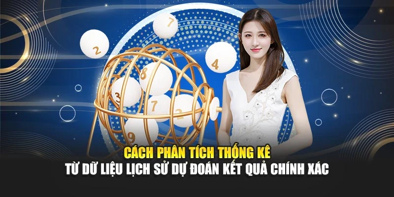 Cách phân tích thống kê từ dữ liệu lịch sử dự đoán kết quả chính xác