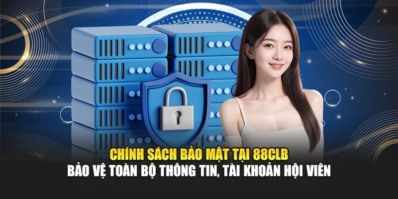 Chính sách bảo mật tại 88CLB bảo vệ toàn bộ thông tin, tài khoản hội viên