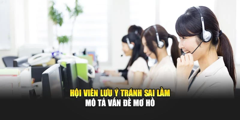 Hội viên lưu ý tránh sai lầm mô tả vấn đề mơ hồ