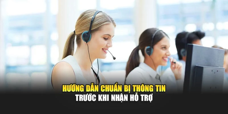 Hướng dẫn chuẩn bị thông tin trước khi nhận hỗ trợ
