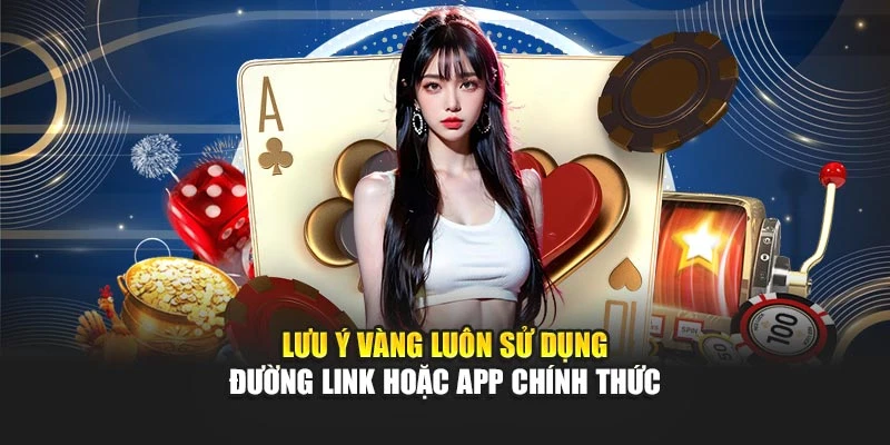 Lưu ý vàng luôn sử dụng đường link hoặc app chính thức