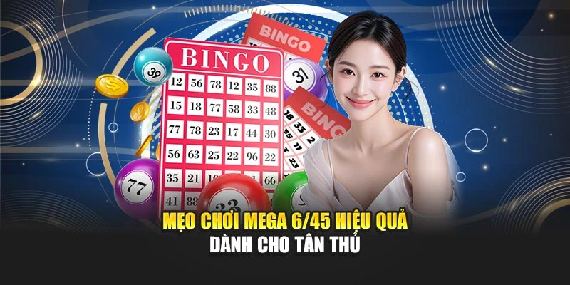 Mẹo chơi Mega 6/45 hiệu quả dành cho tân thủ
