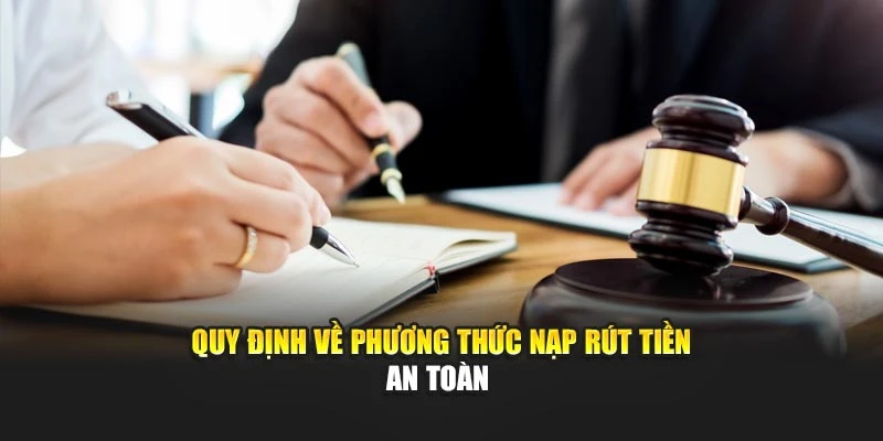 Quy định về phương thức nạp rút tiền an toàn 
