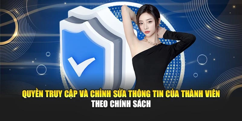 Quyền truy cập và chỉnh sửa thông tin của thành viên theo chính sách
